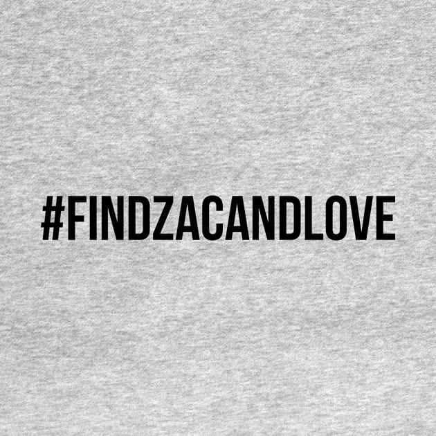 #FindZacAndLove Black by Eliah's Boys